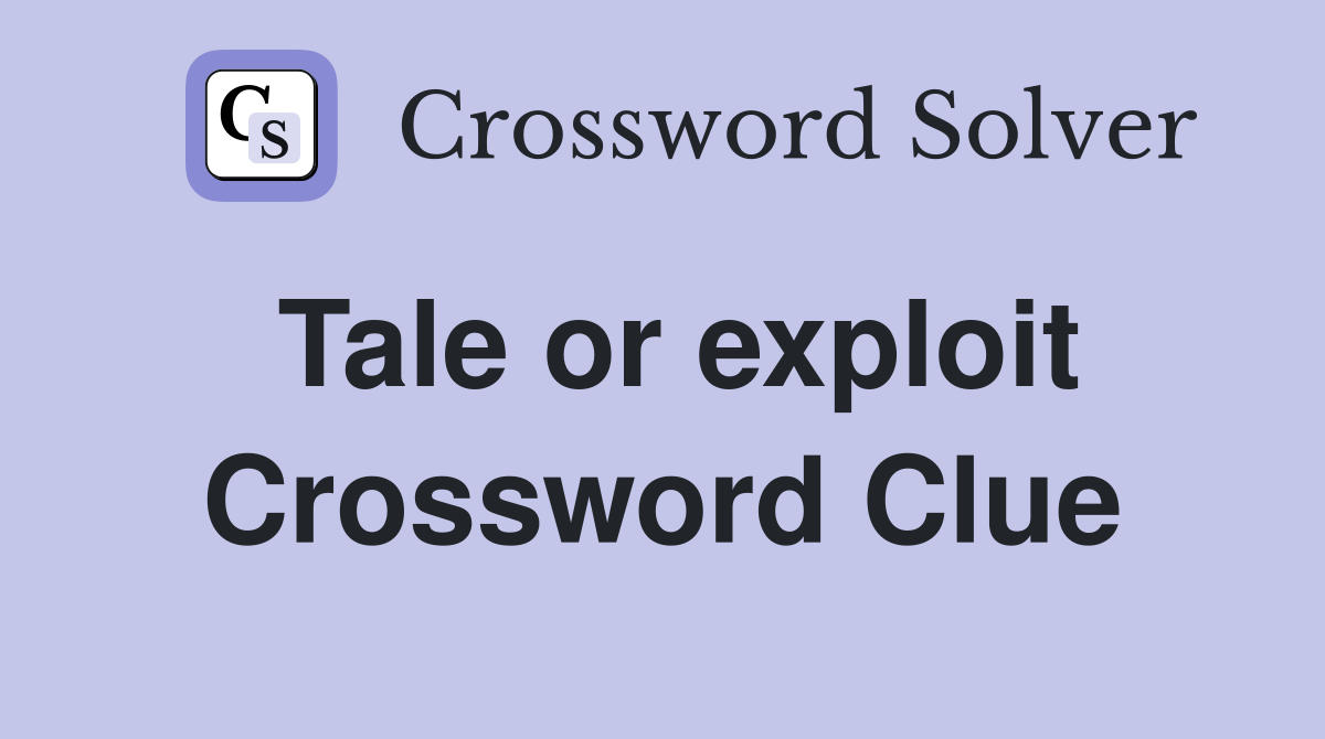 Tale or exploit Crossword Clue