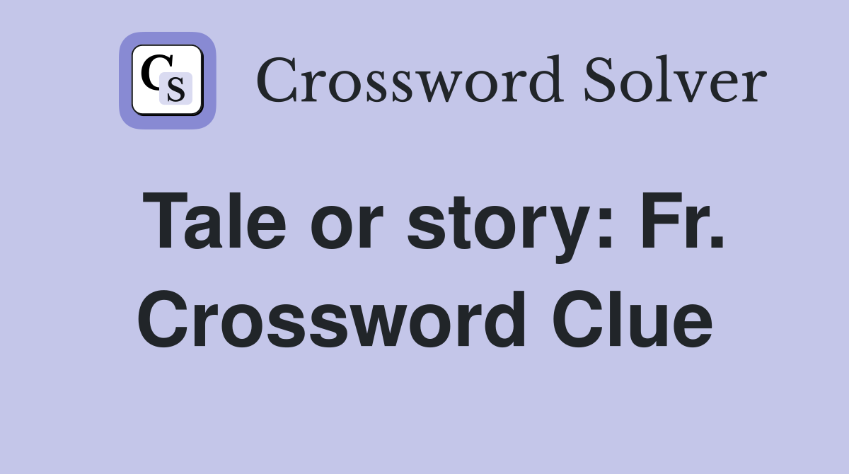 Tale or story: Fr. Crossword Clue
