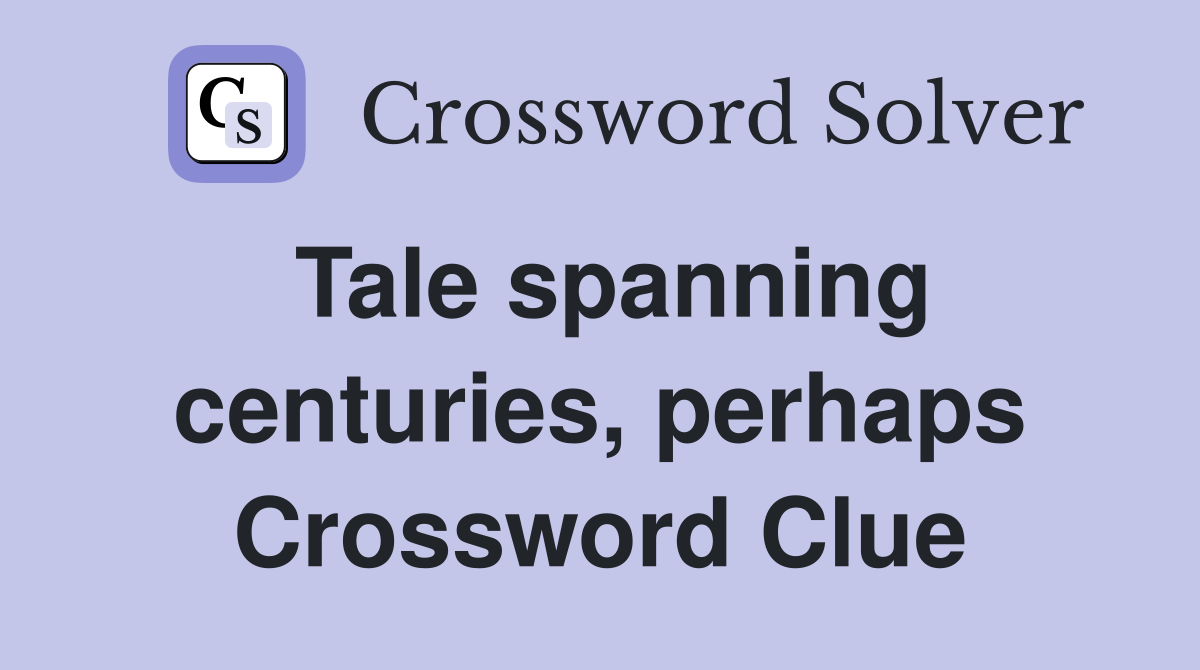 Tale spanning centuries, perhaps Crossword Clue