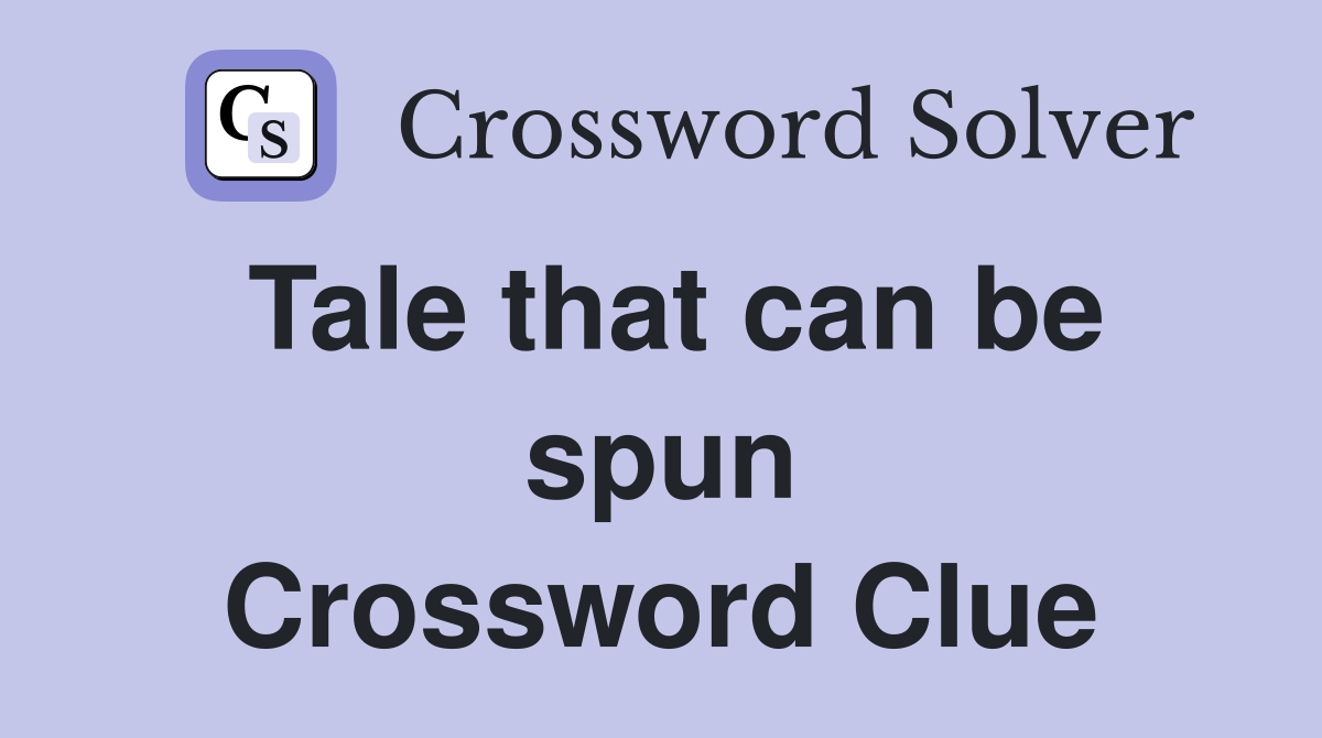 Tale that can be spun Crossword Clue
