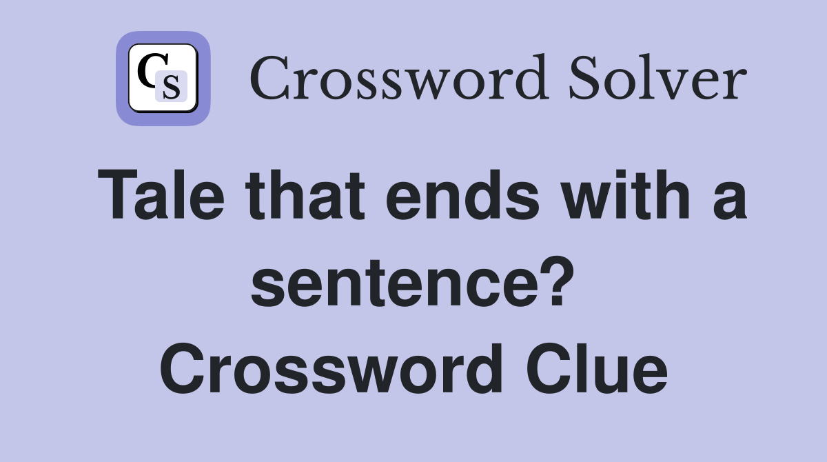 Tale that ends with a sentence? Crossword Clue