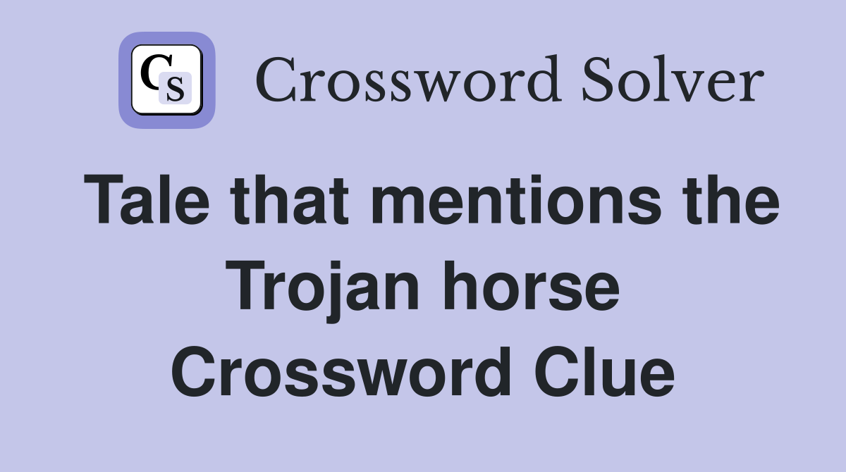 Tale that mentions the Trojan horse Crossword Clue