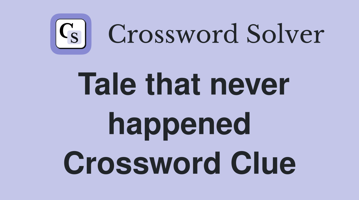 Tale that never happened Crossword Clue