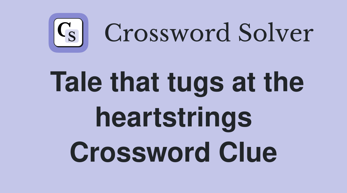 Tale that tugs at the heartstrings Crossword Clue