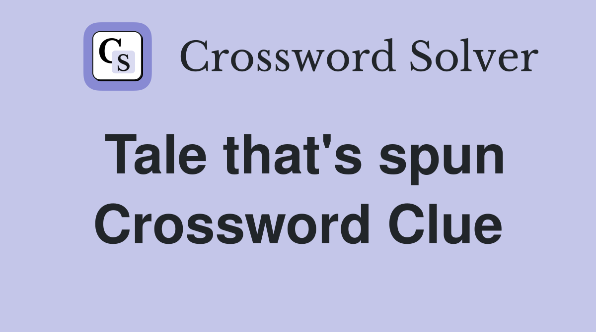 Tale that's spun Crossword Clue
