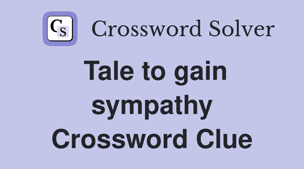 Tale to gain sympathy Crossword Clue