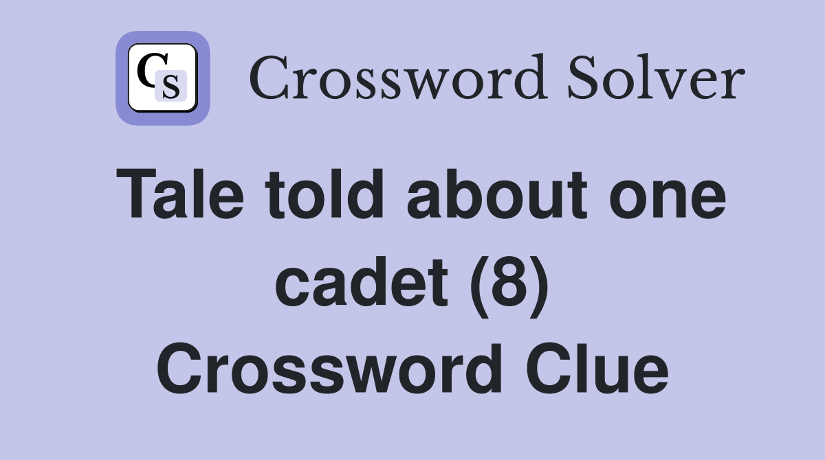 Tale told about one cadet (8) Crossword Clue