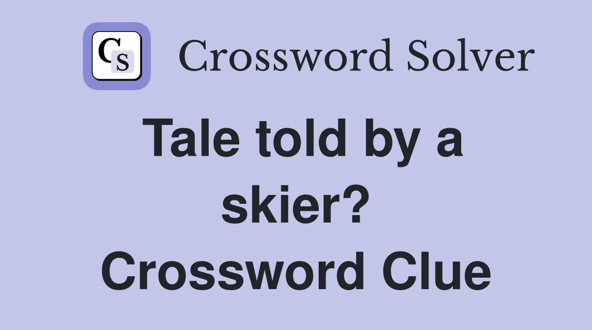 Tale told by a skier? Crossword Clue