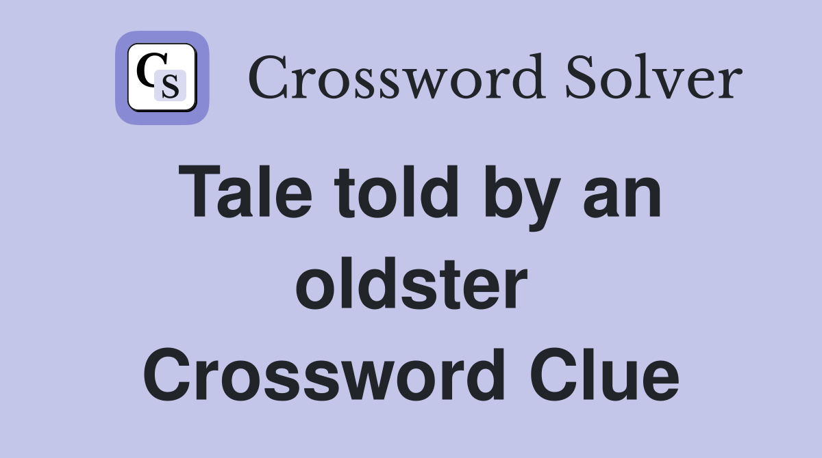 Tale told by an oldster Crossword Clue