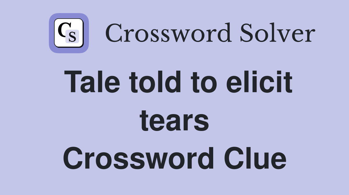 Tale told to elicit tears Crossword Clue