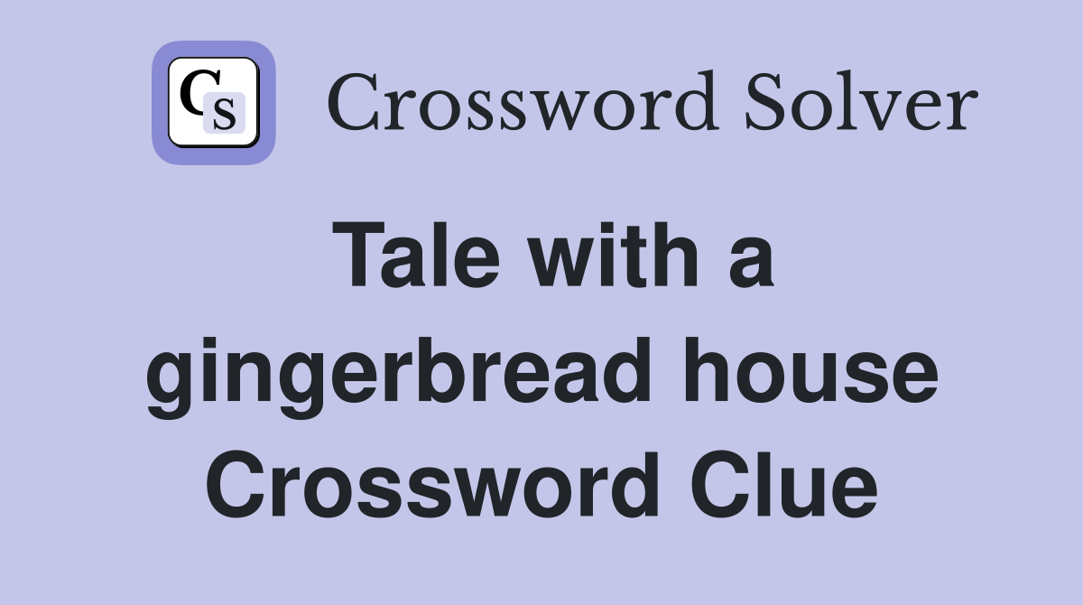 Tale with a gingerbread house Crossword Clue