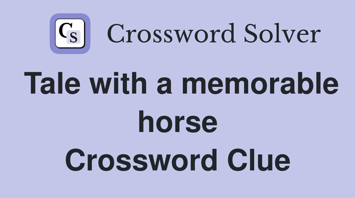 Tale with a memorable horse Crossword Clue