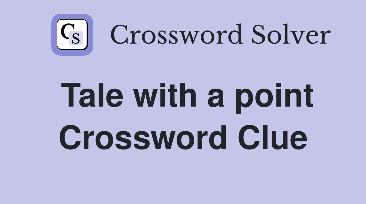 Tale with a point Crossword Clue