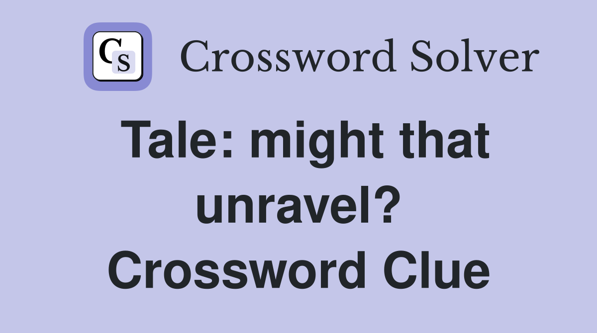 Tale: might that unravel? Crossword Clue