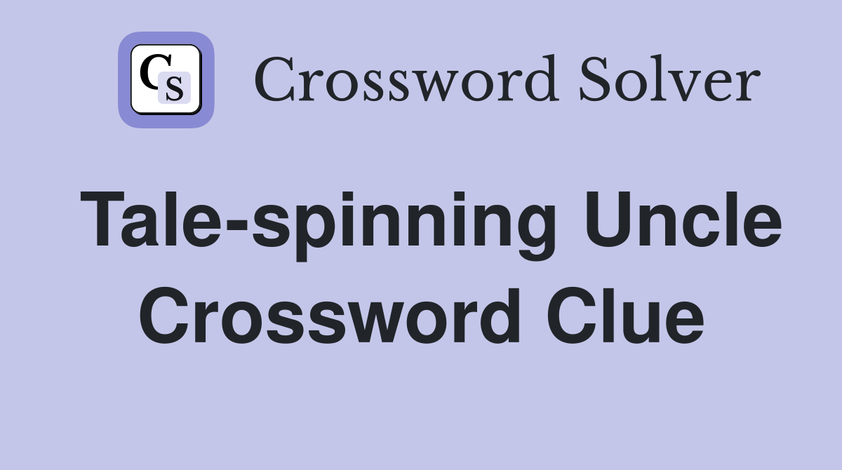 Tale-spinning Uncle Crossword Clue