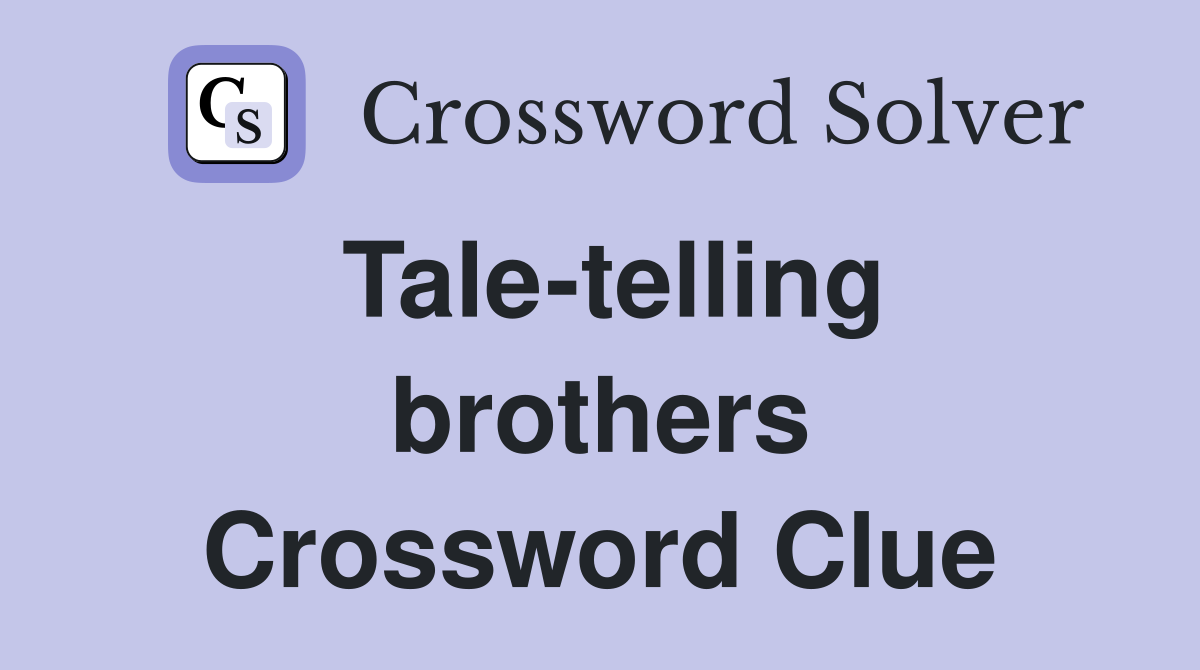 Tale-telling brothers Crossword Clue