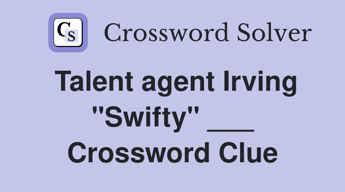 Talent agent Irving "Swifty" ___ Crossword Clue