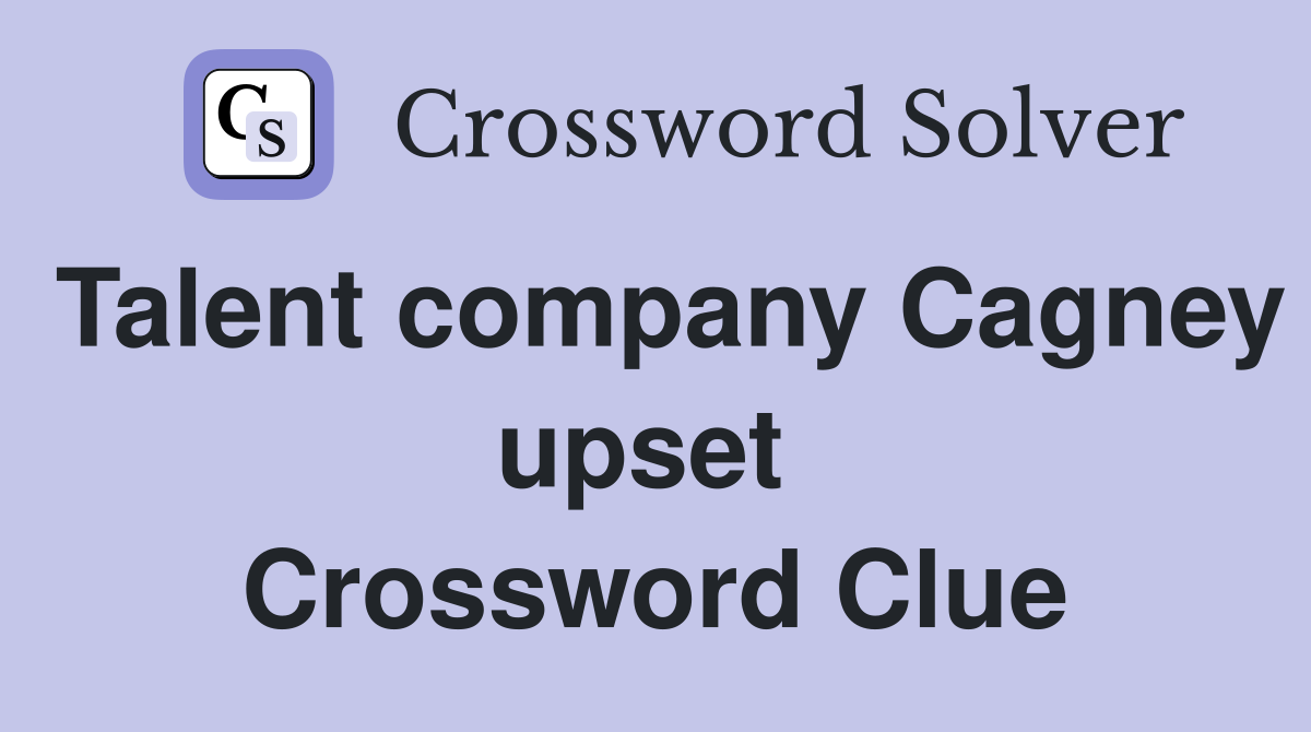 Talent company Cagney upset  Crossword Clue