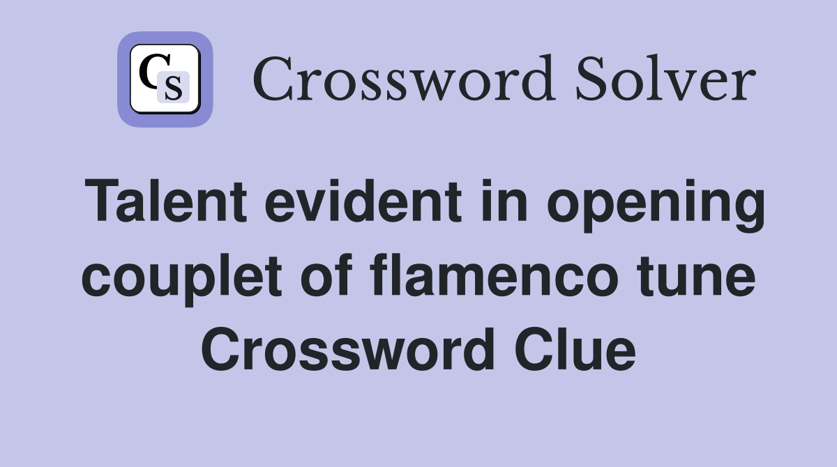 Talent evident in opening couplet of flamenco tune Crossword Clue
