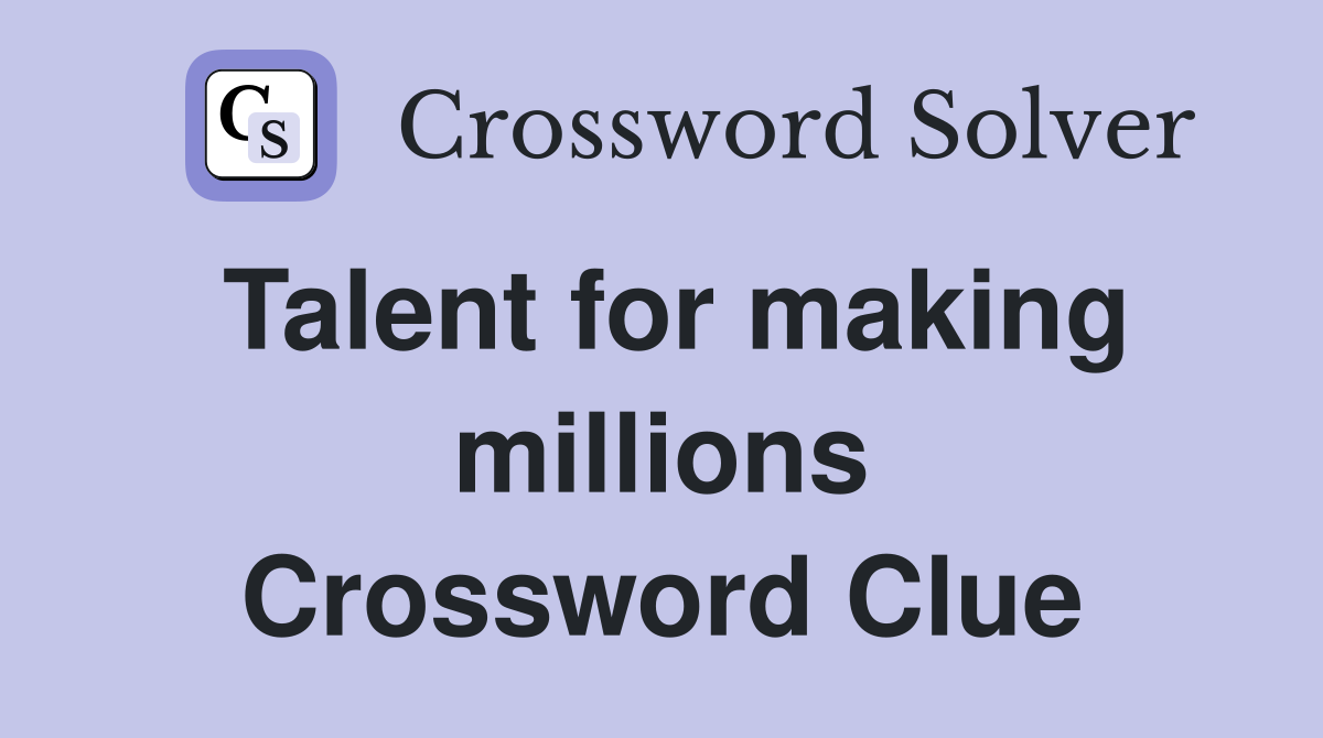 Talent for making millions Crossword Clue