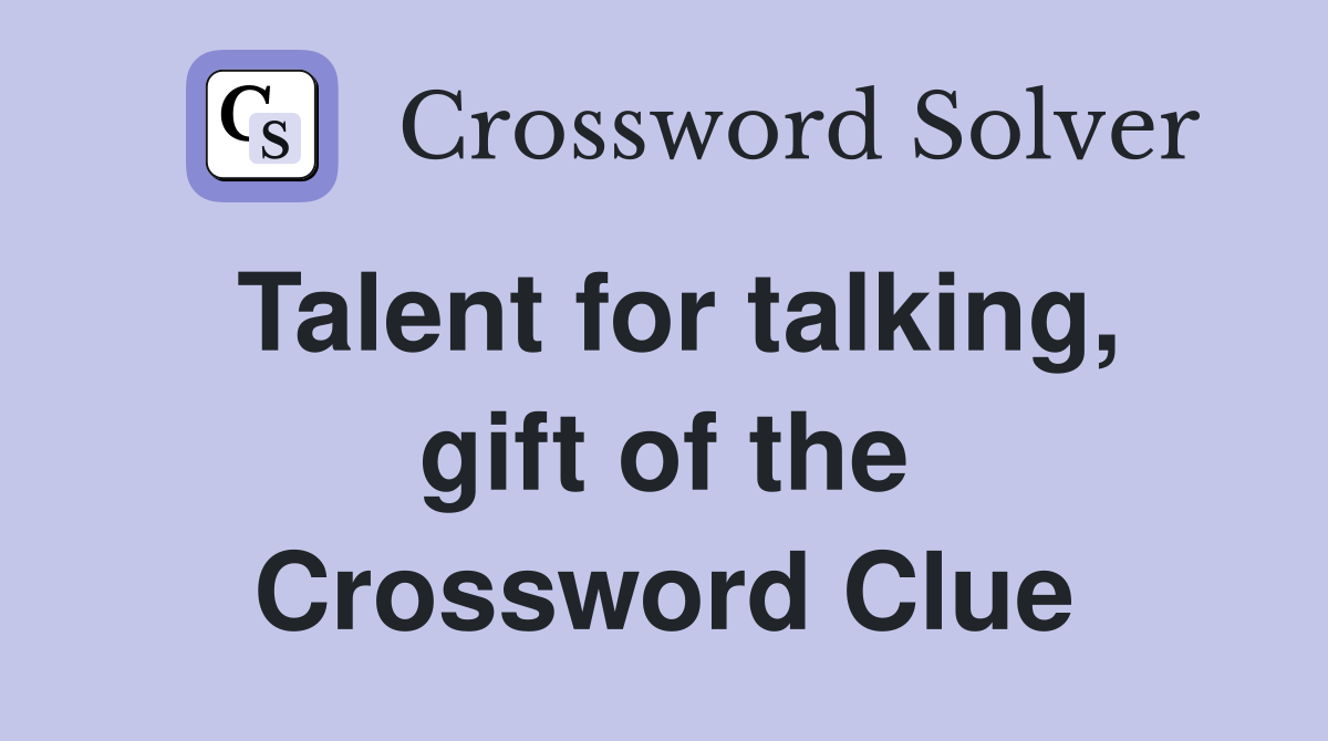 Talent for talking, gift of the Crossword Clue