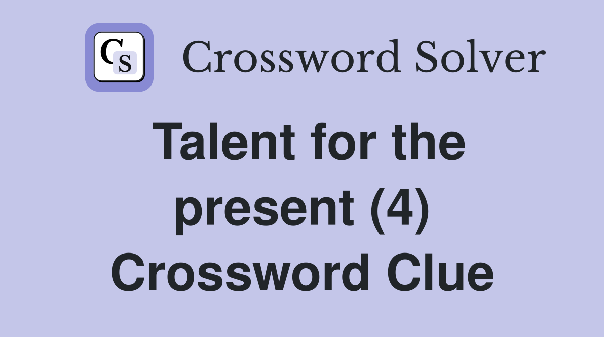 Talent for the present (4) Crossword Clue