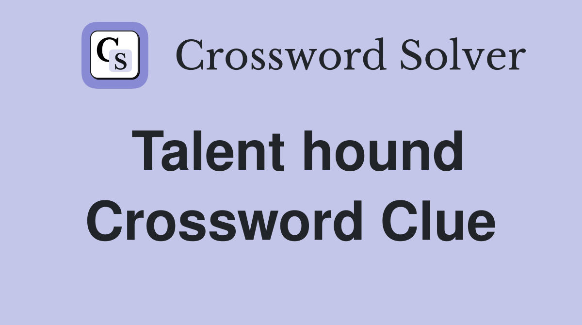 Talent hound Crossword Clue