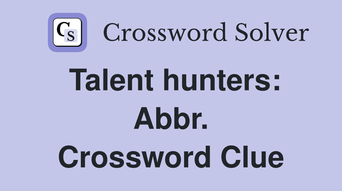 Talent hunters: Abbr. Crossword Clue