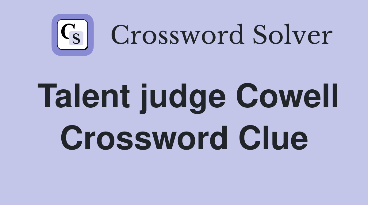 Talent judge Cowell Crossword Clue