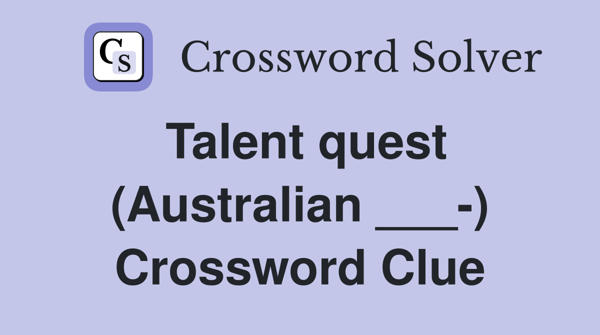Talent quest (Australian ___-) Crossword Clue