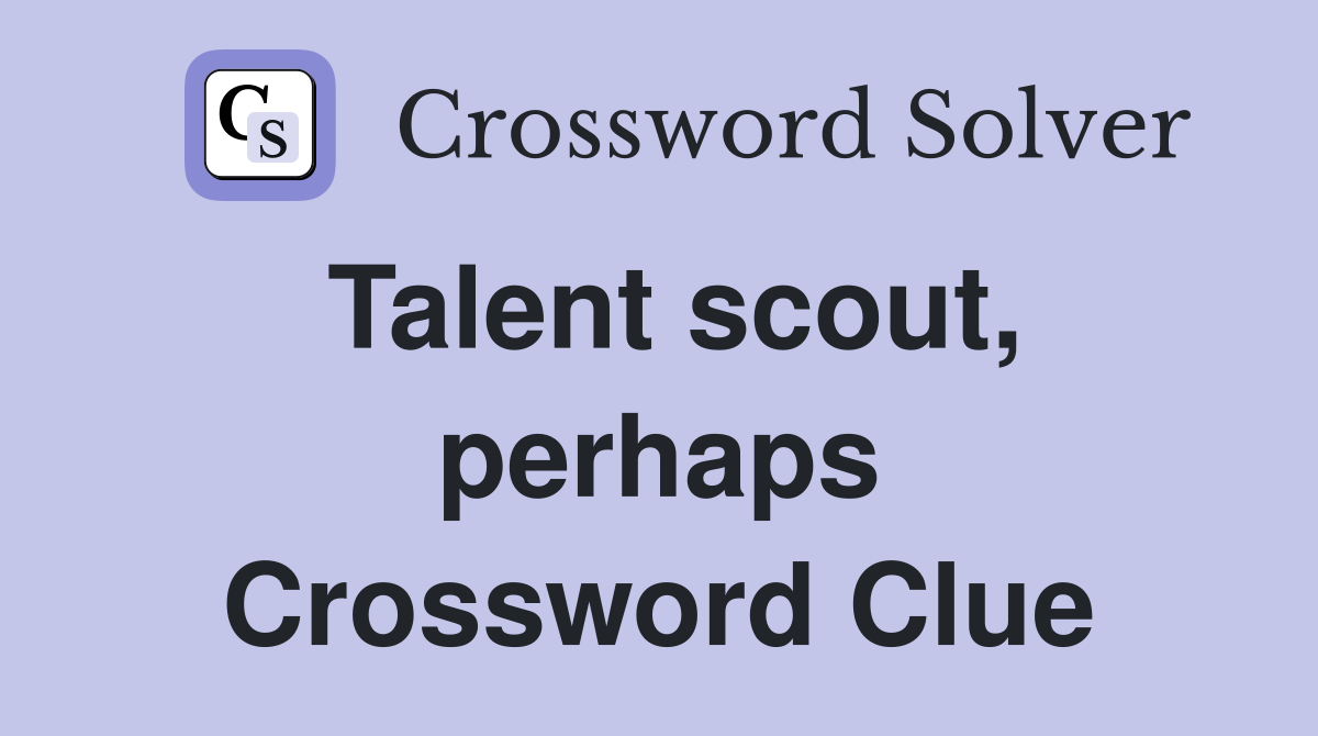 Talent scout, perhaps Crossword Clue