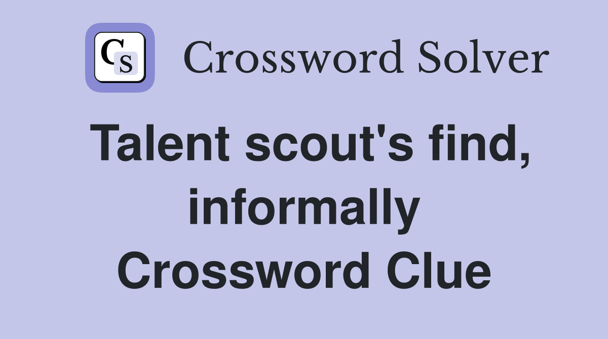 Talent scout's find, informally Crossword Clue