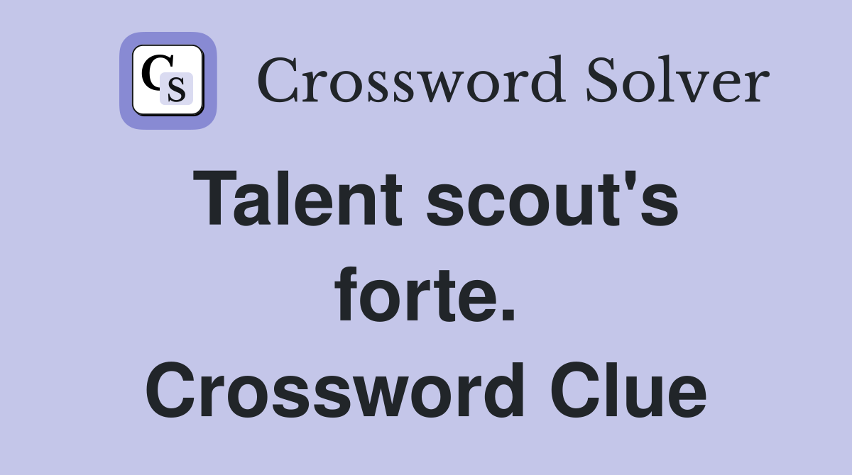 Talent scout's forte. Crossword Clue