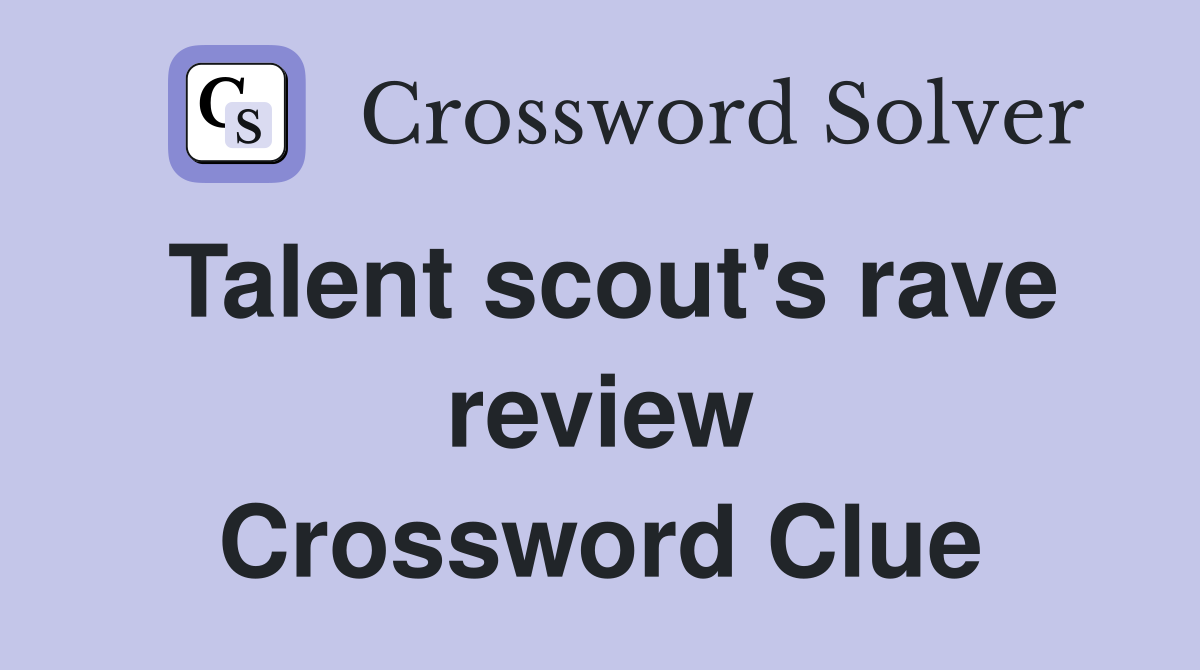 Talent scout's rave review Crossword Clue