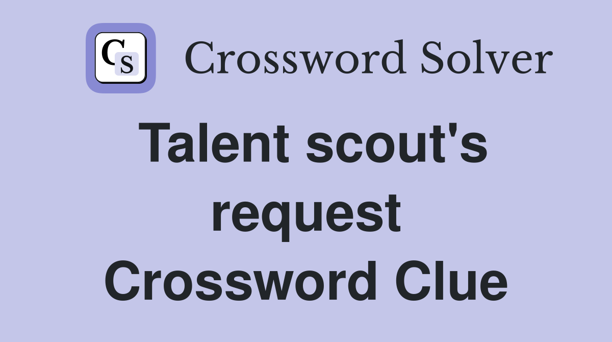 Talent scout's request Crossword Clue