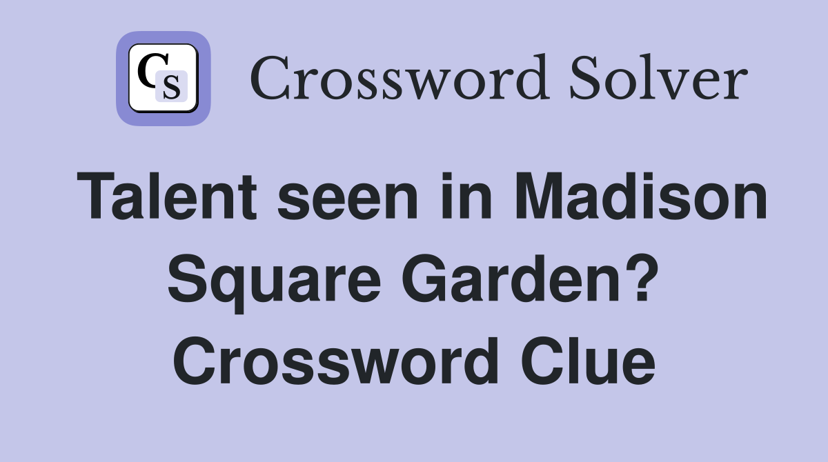 Talent seen in Madison Square Garden? Crossword Clue