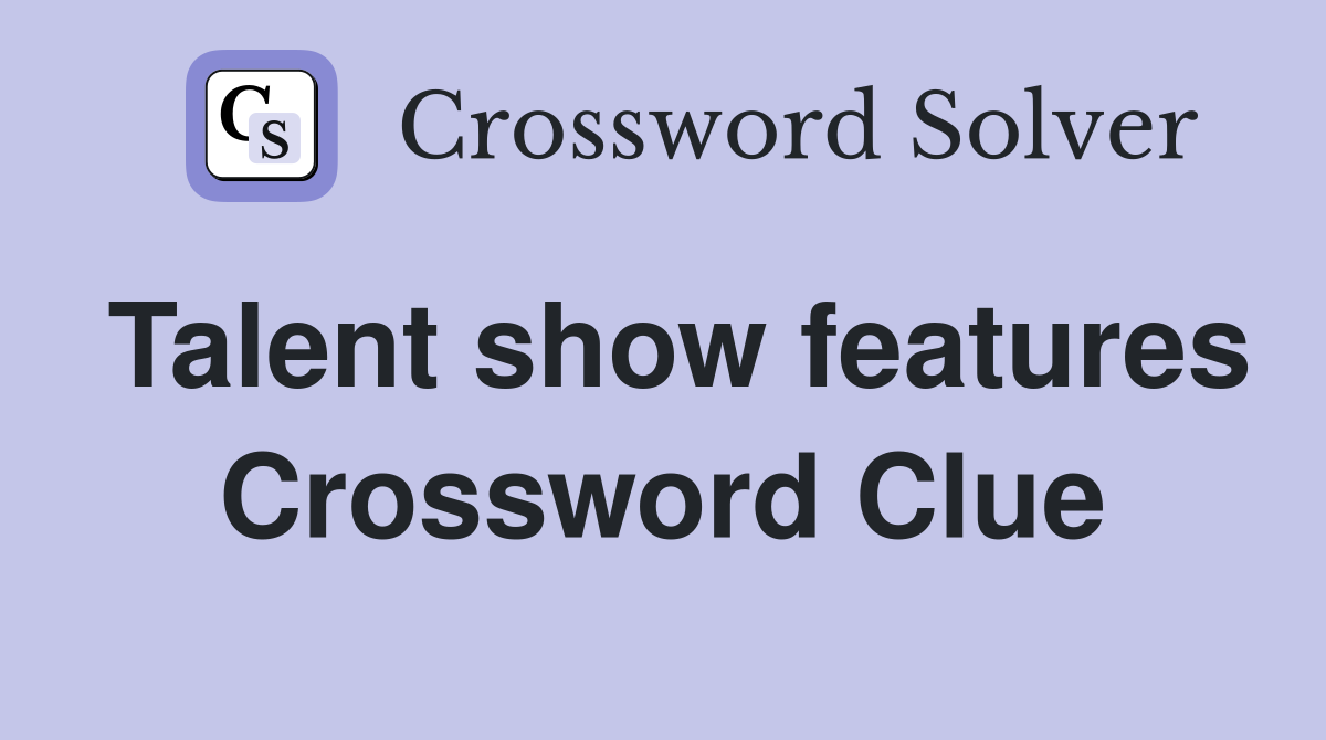 Talent show features Crossword Clue