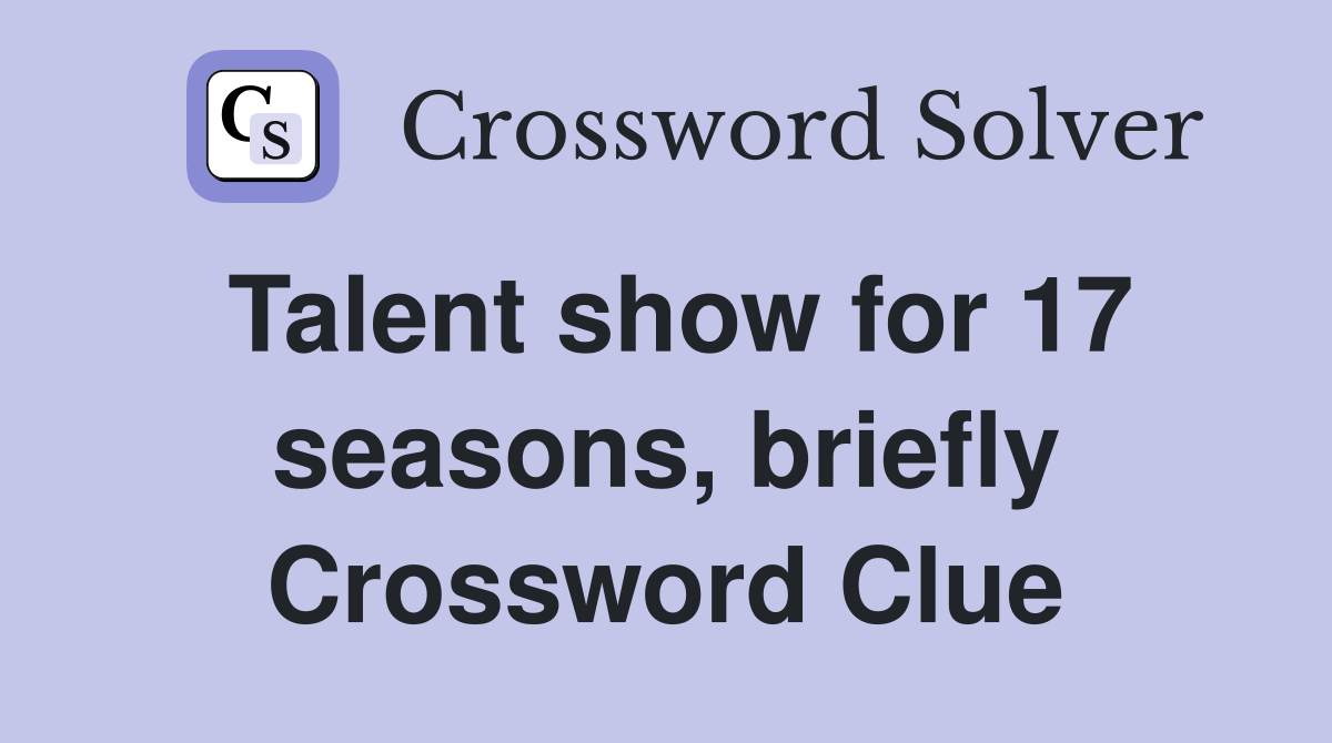 Talent show for 17 seasons, briefly Crossword Clue