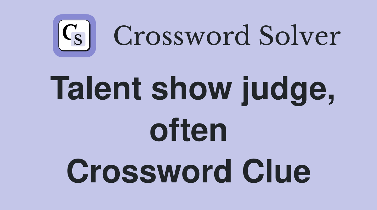 Talent show judge, often Crossword Clue