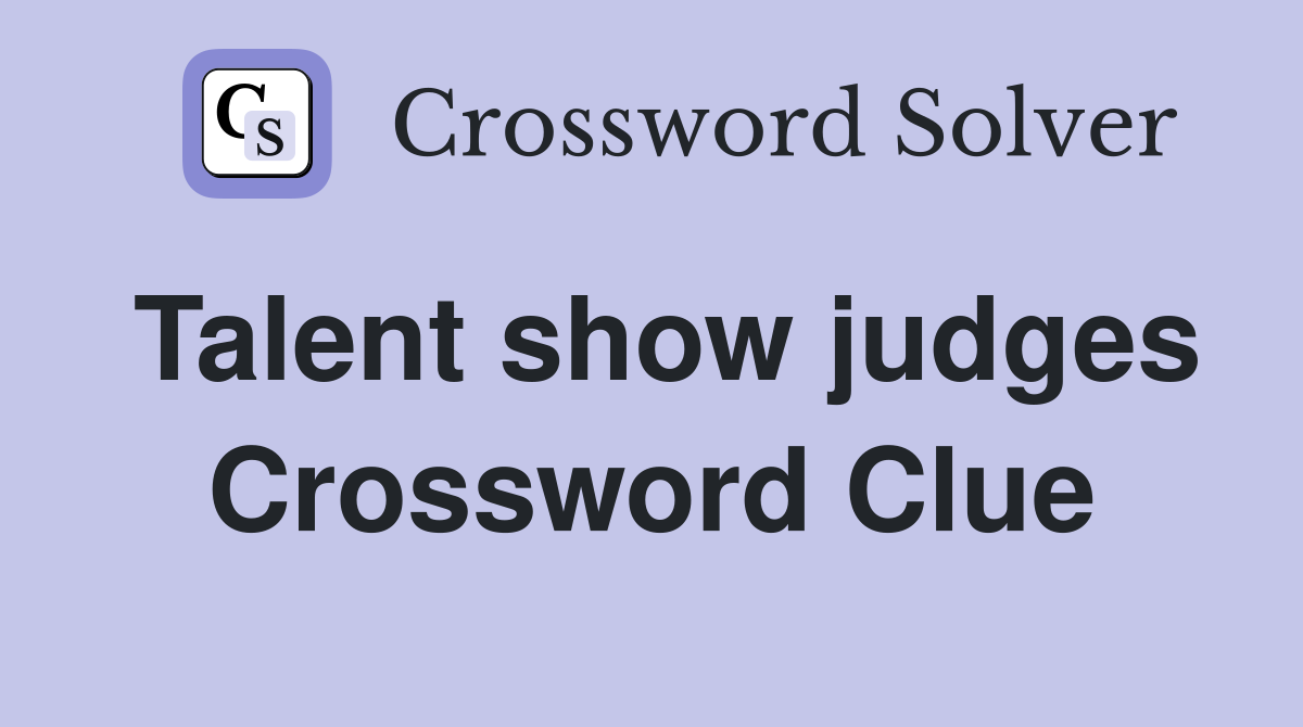 Talent show judges Crossword Clue