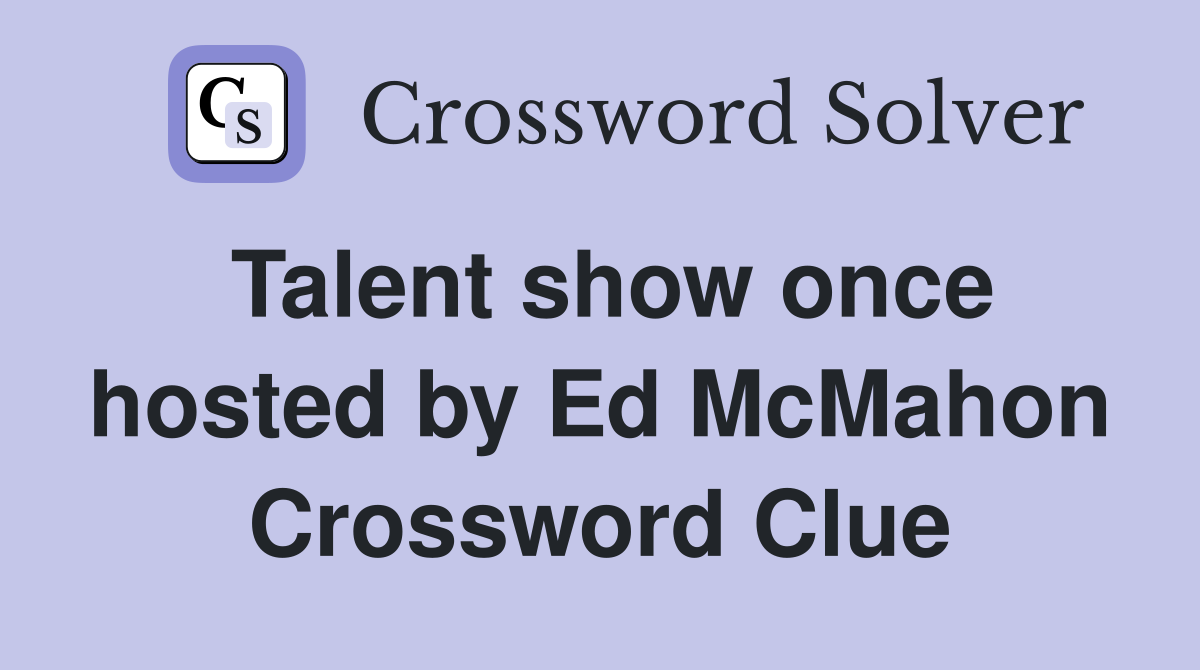 Talent show once hosted by Ed McMahon Crossword Clue