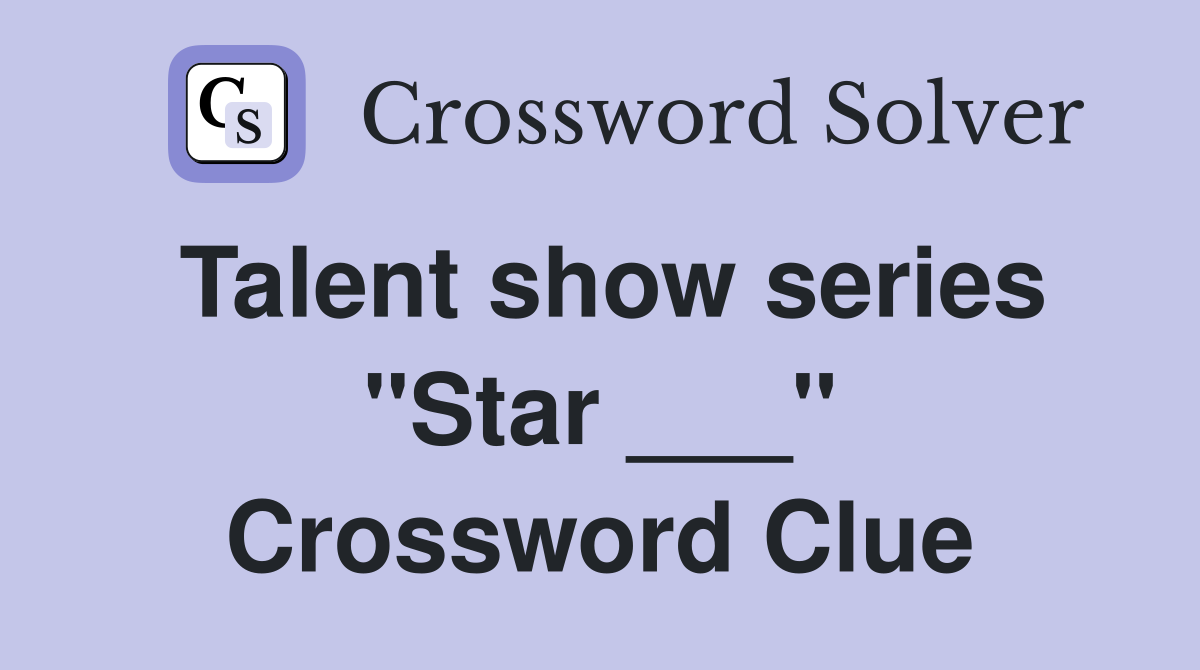 Talent show series "Star ___" Crossword Clue