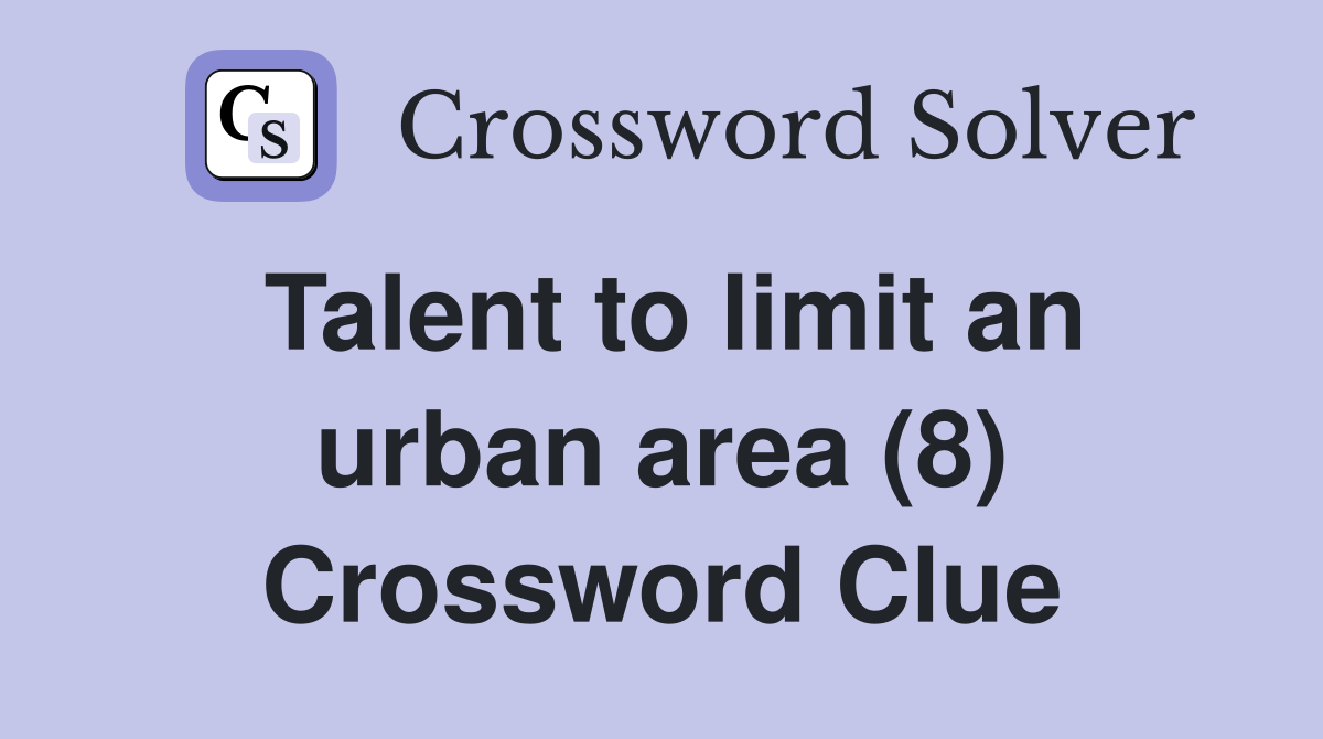 Talent to limit an urban area (8) Crossword Clue