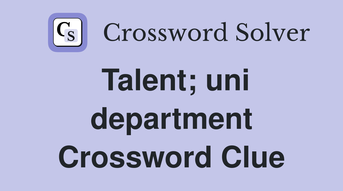 Talent; uni department Crossword Clue
