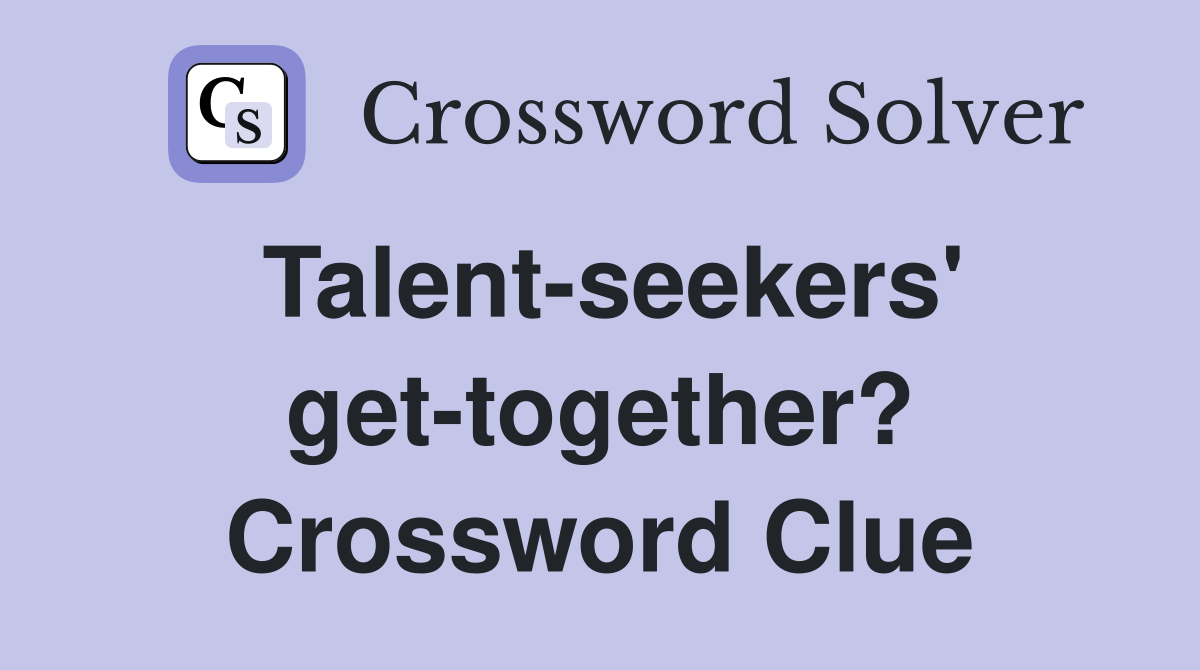 Talent-seekers' get-together? Crossword Clue