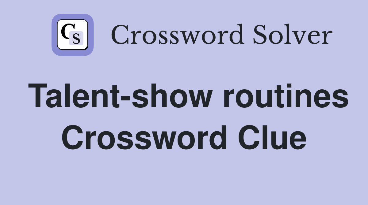 Talent-show routines Crossword Clue