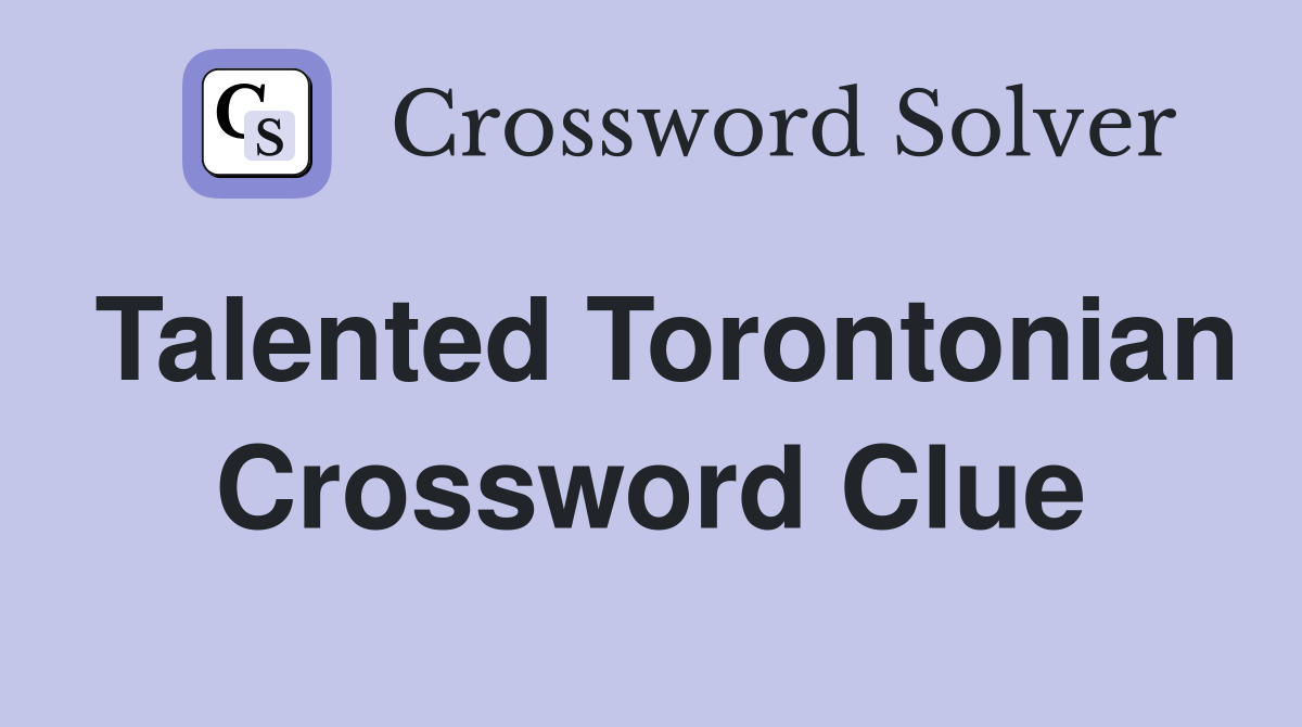 Talented Torontonian Crossword Clue