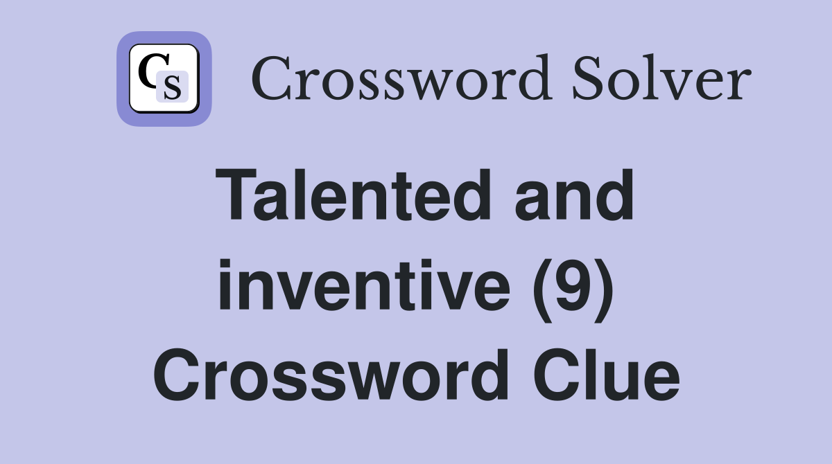 Talented and inventive (9) Crossword Clue