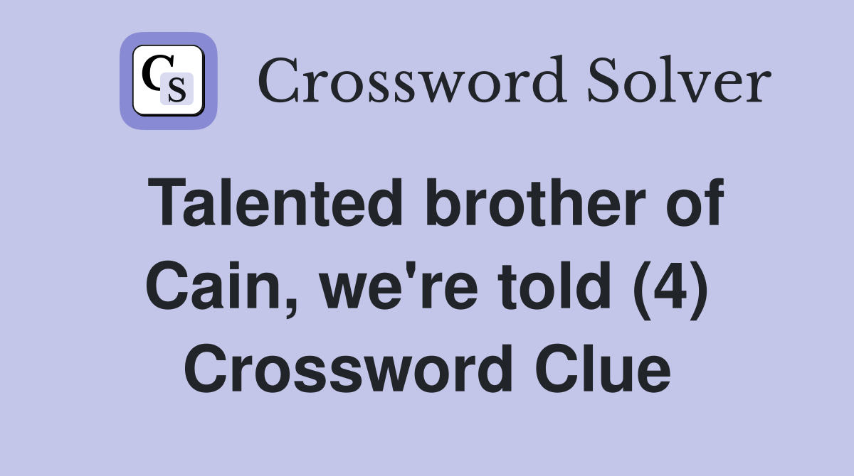 Talented brother of Cain, we're told (4) Crossword Clue