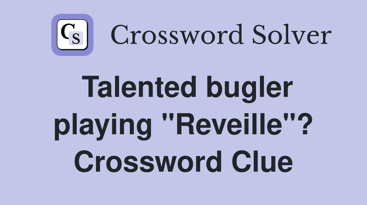 Talented bugler playing "Reveille"? Crossword Clue